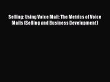 EBOOKONLINESelling: Using Voice Mail: The Metrics of Voice Mails (Selling and Business Development)FREEBOOOKONLINE