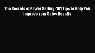 READbookThe Secrets of Power Selling: 101 Tips to Help You Improve Your Sales ResultsFREEBOOOKONLINE