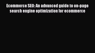 READbookEcommerce SEO: An advanced guide to on-page search engine optimization for ecommerceFREEBOOOKONLINE