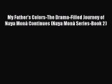 Download My Father's Colors-The Drama-Filled Journey of Naya Monà Continues (Naya Monà Series-Book