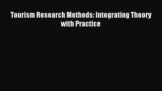 Read Tourism Research Methods: Integrating Theory with Practice Ebook Free