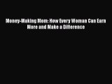 Free[PDF]DownlaodMoney-Making Mom: How Every Woman Can Earn More and Make a DifferenceFREEBOOOKONLINE