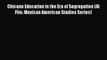 [PDF] Chicano Education in the Era of Segregation (Al Filo: Mexican American Studies Series)
