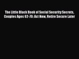 EBOOKONLINEThe Little Black Book of Social Security Secrets Couples Ages 62-70: Act Now Retire