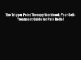[Download] The Trigger Point Therapy Workbook: Your Self-Treatment Guide for Pain Relief  Read