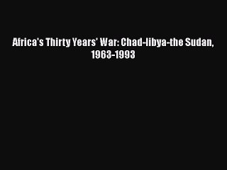 Download Africa's Thirty Years' War: Chad-libya-the Sudan 1963-1993 Ebook Online