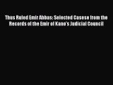 Download Thus Ruled Emir Abbas: Selected Casese from the Records of the Emir of Kano's Judicial
