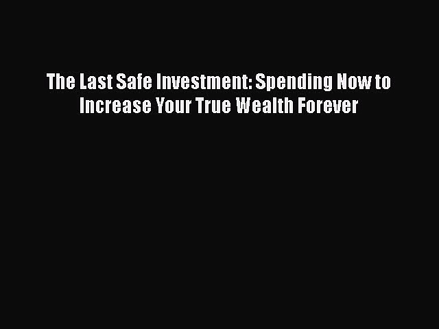 READbookThe Last Safe Investment: Spending Now to Increase Your True Wealth ForeverREADONLINE