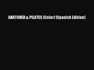 READ book ANATOMÍA & PILATES (Color) (Spanish Edition)# Full E-Book