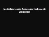[PDF] Interior Landscapes: Gardens and the Domestic Environment [Read] Full Ebook