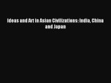 Download Ideas and Art in Asian Civilizations: India China and Japan Ebook Free