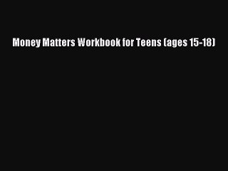 READbookMoney Matters Workbook for Teens (ages 15-18)READONLINE