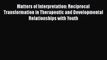 Read Matters of Interpretation: Reciprocal Transformation in Therapeutic and Developmental