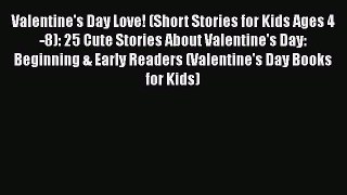 Download Valentine's Day Love! (Short Stories for Kids Ages 4-8): 25 Cute Stories About Valentine's