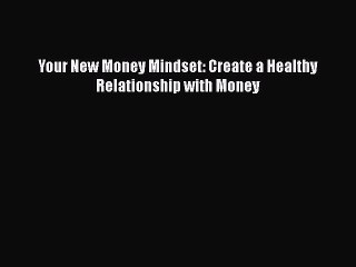 READbookYour New Money Mindset: Create a Healthy Relationship with MoneyBOOKONLINE