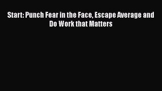 READbookStart: Punch Fear in the Face Escape Average and Do Work that MattersBOOKONLINE