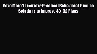 EBOOKONLINESave More Tomorrow: Practical Behavioral Finance Solutions to Improve 401(k) PlansFREEBOOOKONLINE