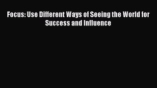 FREEPDFFocus: Use Different Ways of Seeing the World for Success and InfluenceREADONLINE