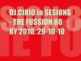 DJ.CIRIO in SESIONS - THE FUSSION 80 BY 2010 -29-10-10