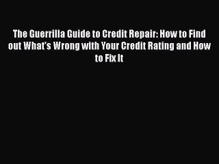FREEDOWNLOADThe Guerrilla Guide to Credit Repair: How to Find out What's Wrong with Your Credit