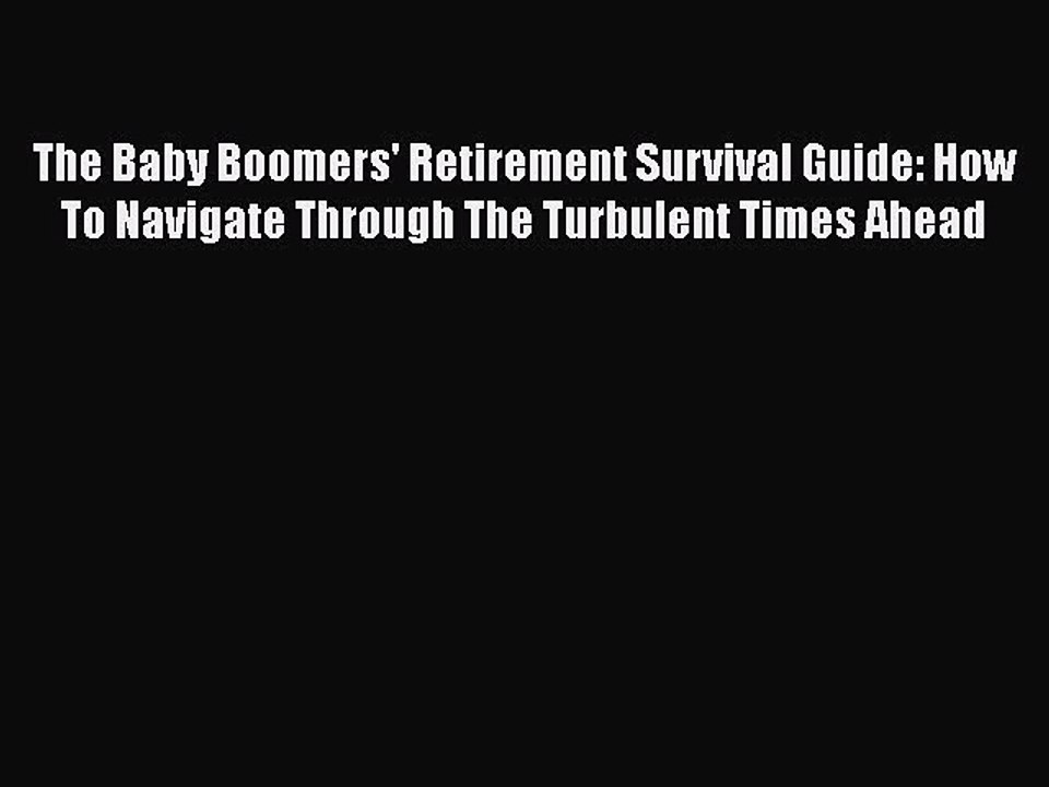 Free[PDF]DownlaodThe Baby Boomers' Retirement Survival Guide: How To Navigate Through The Turbulent