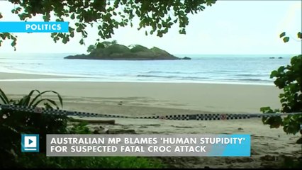 Australian MP blames 'human stupidity' for suspected fatal croc attack