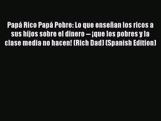 Download Video: EBOOKONLINEPapá Rico Papá Pobre: Lo que enseñan los ricos a sus hijos sobre el dinero -- ¡que