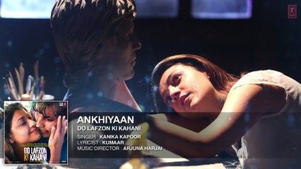 Ankhiyaan Full Song (AUDIO) _ Do Lafzon Ki Kahani _ Randeep Hooda, Kajal Aggarwal _ Kanika Kapoor