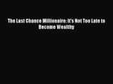 FREEPDFThe Last Chance Millionaire: It's Not Too Late to Become WealthyFREEBOOOKONLINE