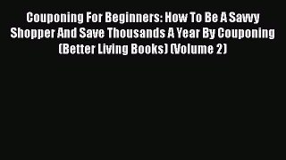 FREEDOWNLOADCouponing For Beginners: How To Be A Savvy Shopper And Save Thousands A Year By