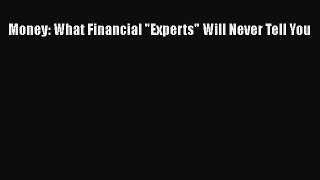 FREEDOWNLOADMoney: What Financial Experts Will Never Tell YouDOWNLOADONLINE