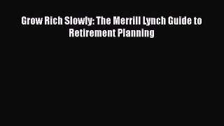 EBOOKONLINEGrow Rich Slowly: The Merrill Lynch Guide to Retirement PlanningFREEBOOOKONLINE