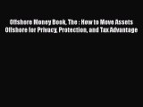 READbookOffshore Money Book The : How to Move Assets Offshore for Privacy Protection and Tax