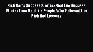 READbookRich Dad's Success Stories: Real Life Success Stories from Real Life People Who Followed