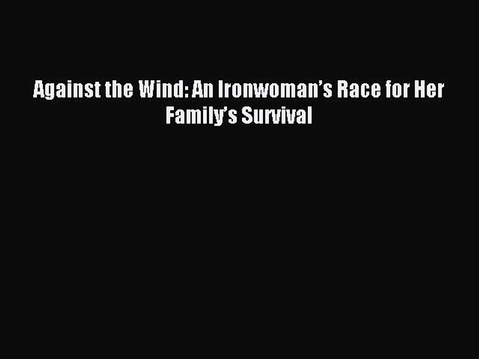 READ book Against the Wind: An Ironwoman’s Race for Her Family’s Survival# Full E-Book