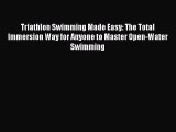 READ book Triathlon Swimming Made Easy: The Total Immersion Way for Anyone to Master Open-Water