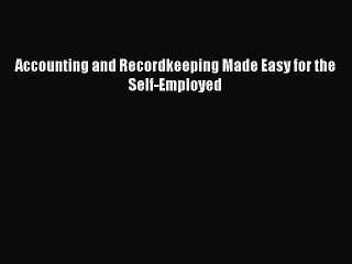 Enjoyed read Accounting and Recordkeeping Made Easy for the Self-Employed