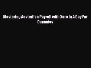 Read hereMastering Australian Payroll with Xero In A Day For Dummies