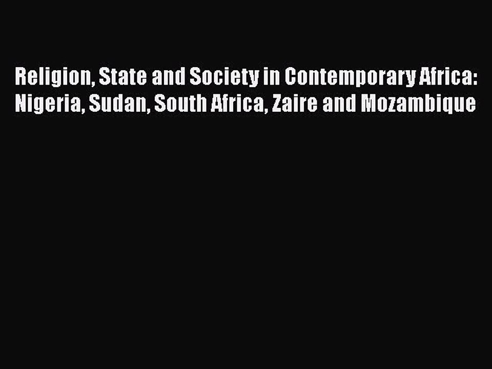 Read Religion State and Society in Contemporary Africa: Nigeria Sudan South Africa Zaire and