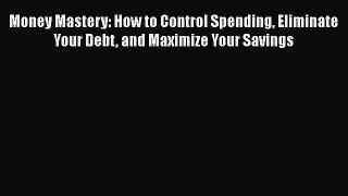 EBOOKONLINEMoney Mastery: How to Control Spending Eliminate Your Debt and Maximize Your SavingsBOOKONLINE
