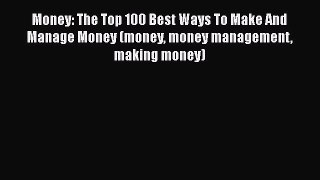 EBOOKONLINEMoney: The Top 100 Best Ways To Make And Manage Money (money money management making