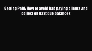 For you Getting Paid: How to avoid bad paying clients and collect on past due balances