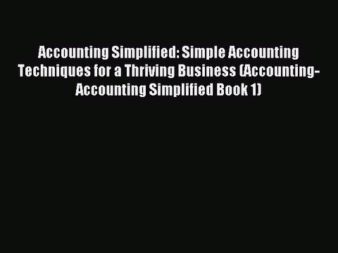 For you Accounting Simplified: Simple Accounting Techniques for a Thriving Business (Accounting-