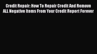 EBOOKONLINECredit Repair: How To Repair Credit And Remove ALL Negative Items From Your Credit
