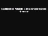 Free Full [PDF] Downlaod Start to Finish: 24 Weeks to an Endurance Triathlon (Ironman)# Full