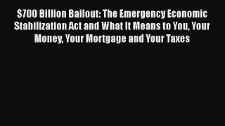 FREEDOWNLOAD$700 Billion Bailout: The Emergency Economic Stabilization Act and What It Means