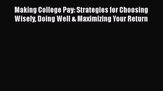 EBOOKONLINEMaking College Pay: Strategies for Choosing Wisely Doing Well & Maximizing Your