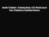 READ book Inside Triathlon : Training Diary : A 52 Week Log of Your Triathlon or Duathlon