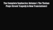 Read The Complete Sophocles: Volume I: The Theban Plays (Greek Tragedy in New Translations)