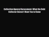 EBOOKONLINECollection Agency Harassment: What the Debt Collector Doesn't Want You to KnowBOOKONLINE